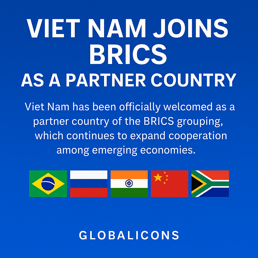 Viet Nam Joins BRICS as a Partner Country: A Strategic Step Toward Global Collaboration