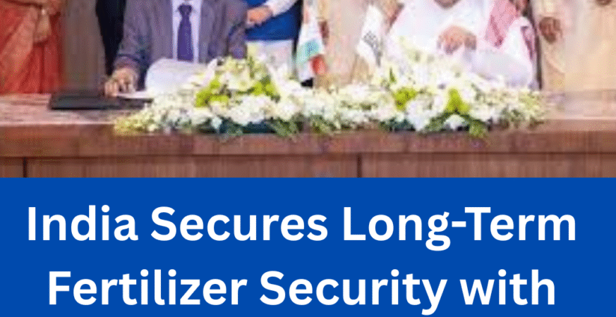 India Secures Long-Term Fertilizer Security with Saudi Arabia’s Maaden – A Strategic Boost for Indian Agriculture