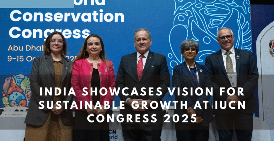 India Showcases Vision for Sustainable Growth at IUCN Congress 2025