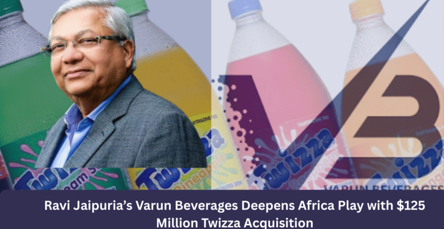 Ravi Jaipuria’s Varun Beverages Deepens Africa Play with $125 Million Twizza Acquisition